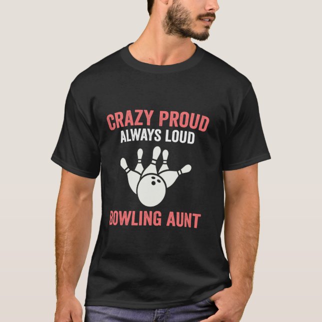 Crazy Proud Bowling Aunt Of A Bowler Aunt Bowling  T-Shirt (Front)