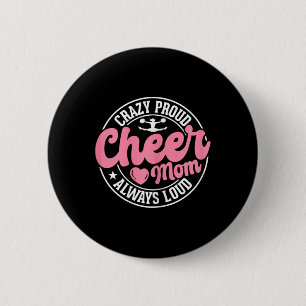Crazy Proud Cheer Mom Always Loud Cheerleading Mam 2 Inch Round Button