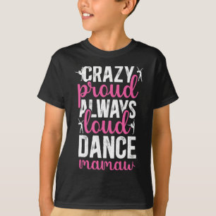 Crazy Proud Dance Mamaw Of A Dancer Mamaw Dancing T-Shirt