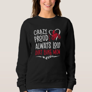 Crazy Proud Dirt Bike Mom Of A Dirt Biker Mama Sweatshirt