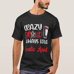 Crazy Proud Ice Hockey Goalie Aunt Of A Hockey Goa T-Shirt