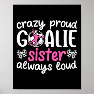 Crazy Proud Soccer Goalie Sister Of A Soccer Keepe Poster