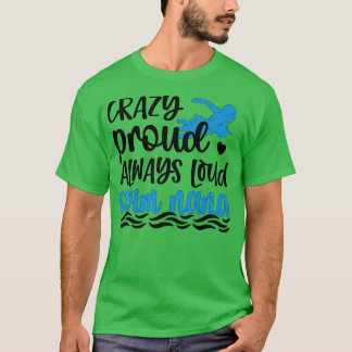 Crazy Proud Swim Nana Of A Swimmer Nana Grandma  T-Shirt