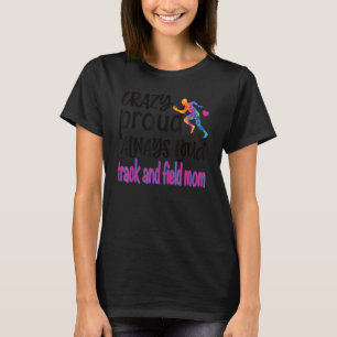Crazy Proud Track And Field Mom Track Mama T-Shirt
