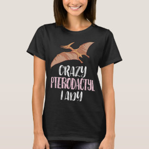 Crazy Pterodactyl Lady – Cute Pterodactyl Lovers T-Shirt