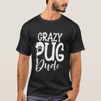 Crazy Pug Dude T-Shirt