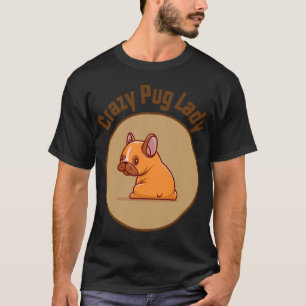 Crazy Pug Lady Best For Dog Mom T-Shirt