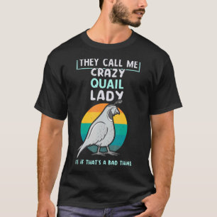 Crazy Quail Lady  Women Quail Breeder Women Quail  T-Shirt