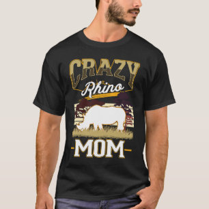 Crazy Rhino Mom Rhino Mom Rhinoceros Rhino T-Shirt
