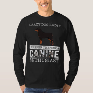 Crazy Rottweiler Dog Lady I Prefer The Term Canine T-Shirt