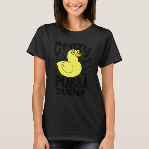 Crazy Rubba Ducka Bath Toy  Duckie Rubber Duck 1 T-Shirt