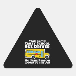 Crazy School Bus Driver Gift Triangle Sticker