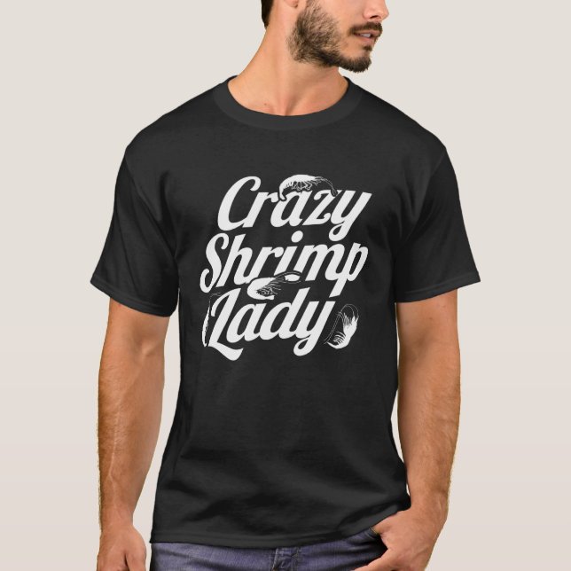 Crazy Shrimp Lady Seafood Sea Shrimp 1 T-Shirt (Front)