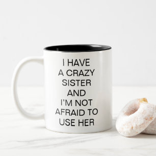 Crazy Sister Funny Humor Sibling Two-Tone Coffee Mug