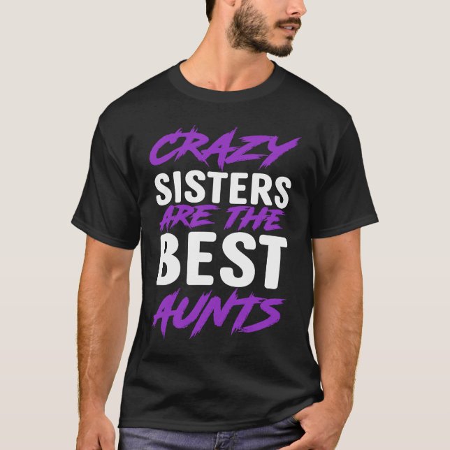Crazy Sisters are best Aunts T-Shirt (Front)