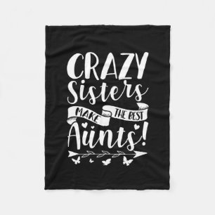 Crazy Sisters Make The Best Aunts Fleece Blanket