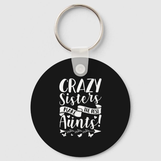 Crazy Sisters Make The Best Aunts Keychain (Front)