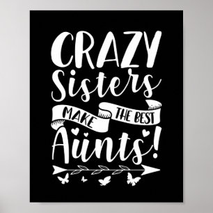 Crazy Sisters Make The Best Aunts Poster