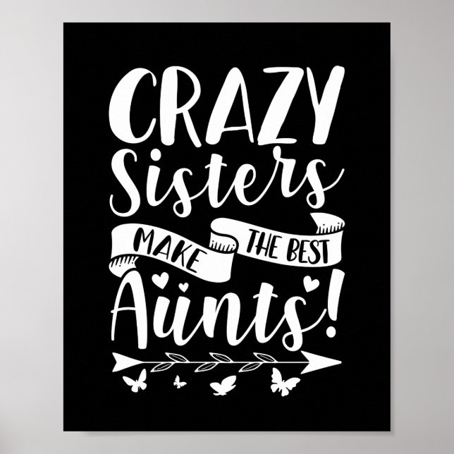 Crazy Sisters Make The Best Aunts Poster (Front)