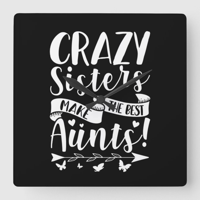 Crazy Sisters Make The Best Aunts Square Wall Clock (Front)
