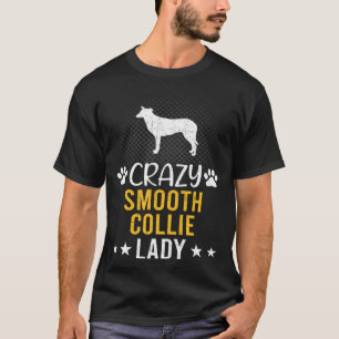 Crazy Smooth Collie Lady Dog T-Shirt