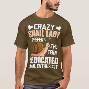 Crazy snail lady I prefer the term dedicated snail T-Shirt