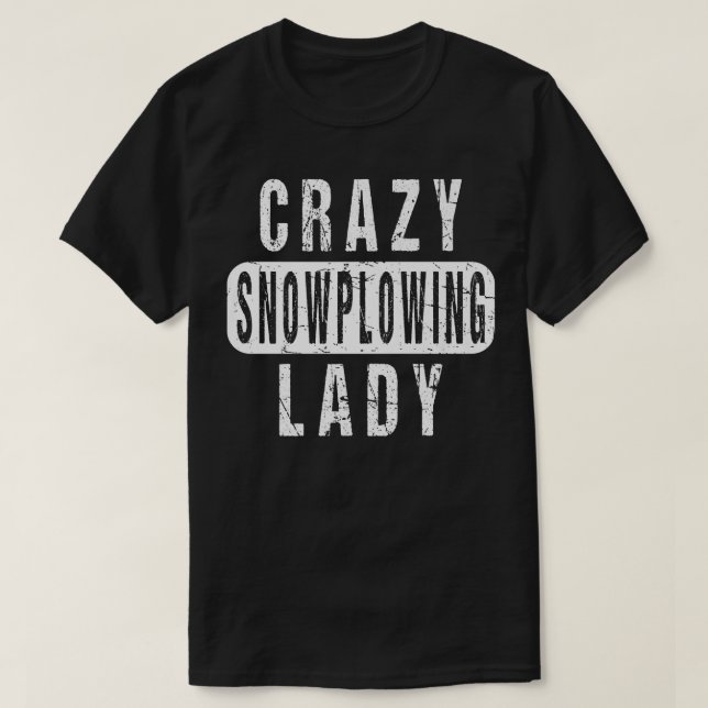 Crazy Snow Plowing Lady Remover Snowplow Driver Op T-Shirt (Design Front)