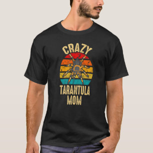 Crazy Tarantula Mom Pet Spider Owner Arachnid T-Shirt