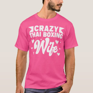 Crazy Thai Boxing Wife Thai Boxer Muay Thai Boxing T-Shirt