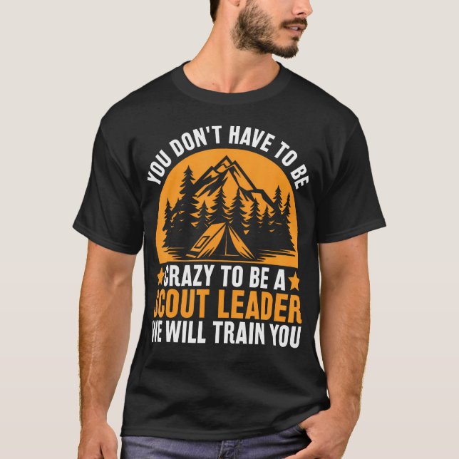Crazy To Be A Scout Leader - Funny Scouting T-Shirt (Front)