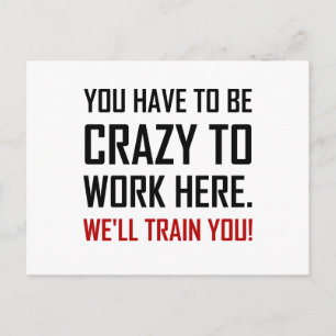Crazy To Work Here Train You Funny Postcard