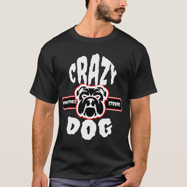 Crazy Unbelievable Strong Dog T-Shirt (Front)