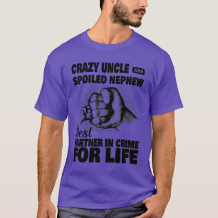 Crazy Uncle And Spoiled Nephew Best In Crime For L T-Shirt