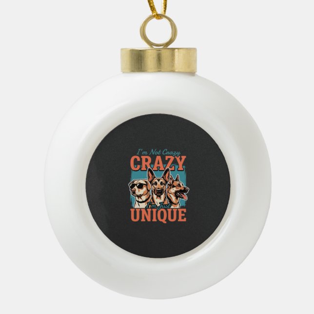 Crazy Unique Dog Lover Ceramic Ball Christmas Ornament (Front)