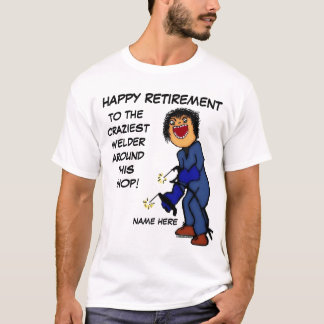 Crazy Welder Retirement T-Shirt