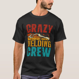 Crazy Welding Crew Weld Welder T-Shirt