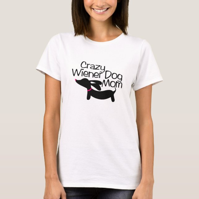 Crazy Wiener Dog Mom (TM) Dachshund t-Shirt (Front)