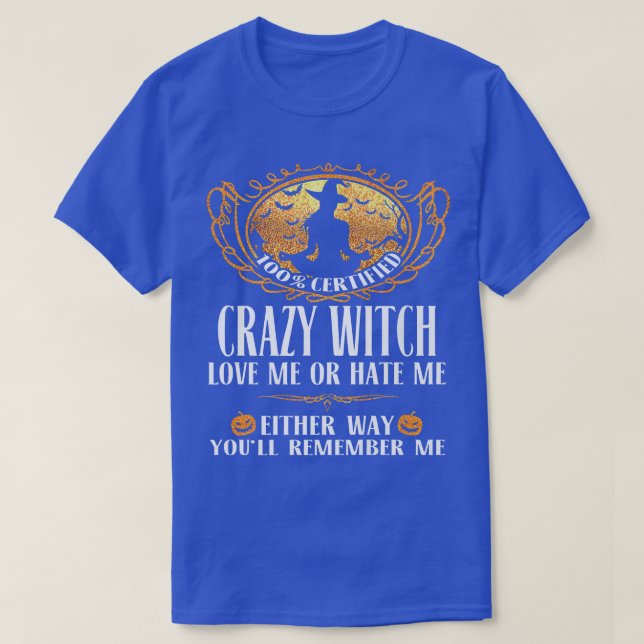 Crazy Witch Love Me Or Hate Me Either Way Youll Re T-Shirt (Design Front)