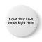 Creat Your Own Button Right Here!