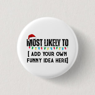 😂Create a Funny Most Likely To Be Quote Christmas 1 Inch Round Button