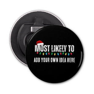 😂Create a Funny Most Likely To Be Quote Christmas Bottle Opener