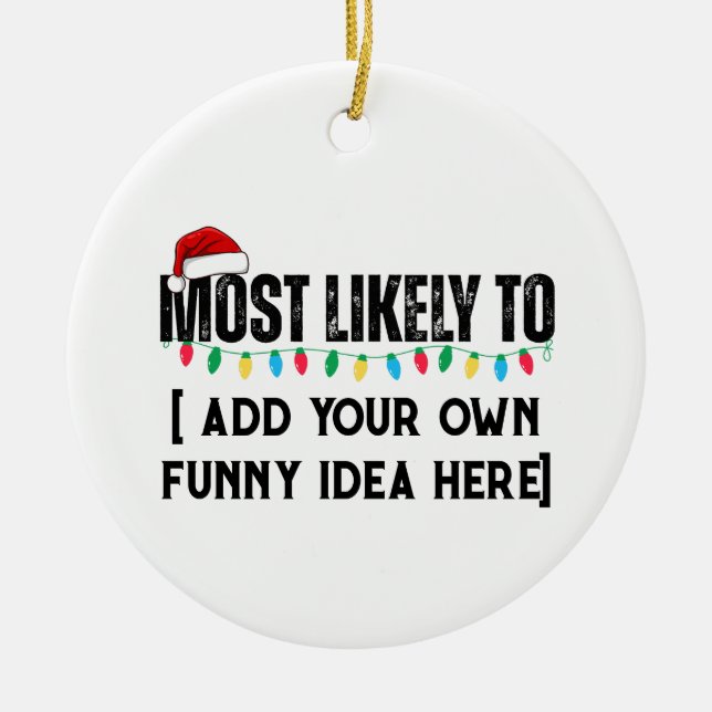 😂Create a Funny Most Likely To Be Quote Christmas Ceramic Ornament (Front)