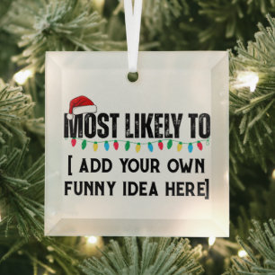 😂Create a Funny Most Likely To Be Quote Christmas Glass Ornament