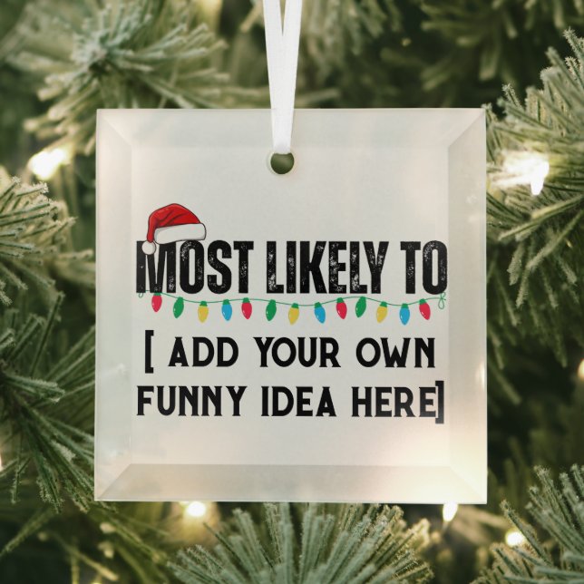 😂Create a Funny Most Likely To Be Quote Christmas Glass Ornament (Insitu)