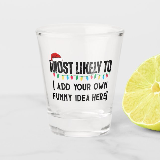 😂Create a Funny Most Likely To Be Quote Christmas Shot Glass (Front)