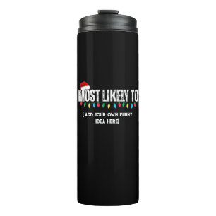 😂Create a Funny Most Likely To Be Quote Christmas Thermal Tumbler