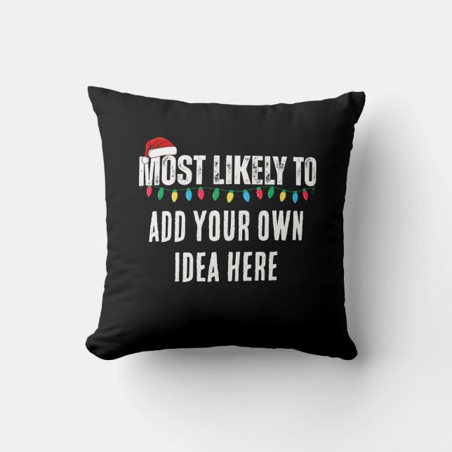 😂Create a Funny Most Likely To Be Quote Christmas Throw Pillow (Front)