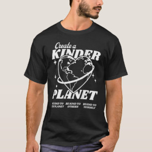 Create A Kinder Planet Be Kind Aesthetic Trend T-Shirt