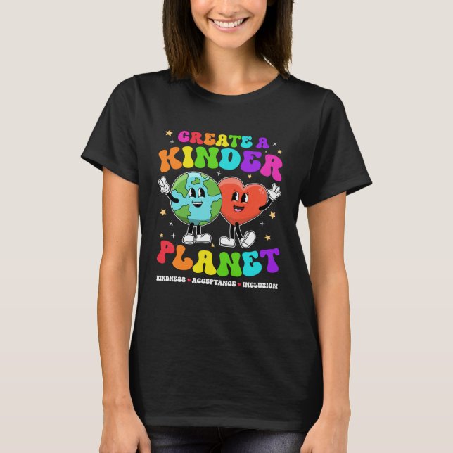 Create a Kinder Planet Be Kind Unity Day Earth Day T-Shirt (Front)