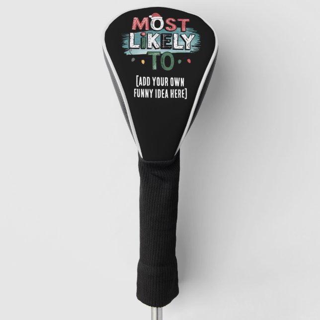 😂Create a Most Likely To 🎄 Funny Christmas Quote Golf Head Cover (Front)